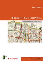 Beyrouth et ses urbanistes, Une ville en plans (1946-1975)