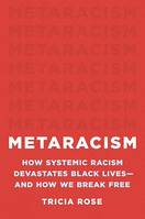 Metaracism, How Systemic Racism Devastates Black Lives—and How We Break Free