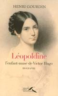 Léopoldine. L'enfant-muse de Victor Hugo, l'enfant-muse de Victor Hugo