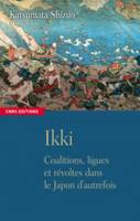 Ikki. Coalitions, ligues et révoltes dans le Japon d'autrefois, Coalitions, ligues et révoltes dans le Japon d'autrefois