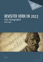 Revisiter Verdi en 2013, Une monographie