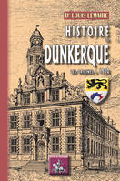 Histoire de Dunkerque, des origines à 1900, (des origines à 1900)