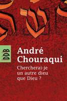 Chercherai-je un autre dieu que Dieu ?