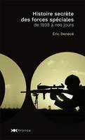 Histoire secrète des forces spéciales, de 1939 à nos jours