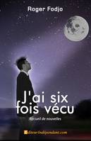 J'ai six fois vécu