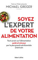 Soyez l'expert de votre alimentation, Tout savoir sur l'alimentation santé et minceur par le plus grand nutritionniste américain