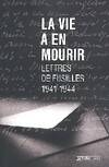 La vie a en mourir lettres de fusillés 1941-1944, lettres de fusillés, 1941-1944