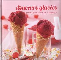 Douceurs glacées - glaces & sorbets de l'enfance