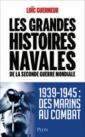 Les grandes histoires navales de la seconde guerre mondiale, 1939-1945 Des marins au comba