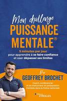 Mon challenge puissance mentale®, 5 minutes par jour pour apprendre à se faire confiance et oser dépasser ses limites