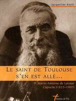 Le Saint de Toulouse s'en est allé..., P. Marie-Antoine de Lavaur, Capucin, 1825-1907