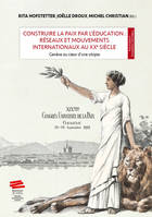 CONSTRUIRE LA PAIX PAR L'EDUCATION : RESEAUX ET MOUVEMENTS INTERNATIONAUX AU XXE SIECLE.