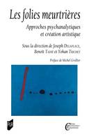 Les folies meurtrières, Approches psychanalytiques et création artistique