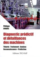 Diagnostic prédictif et défaillances des machines - théorie, traitement, analyse, reconnaissance, prédiction, théorie, traitement, analyse, reconnaissance, prédiction