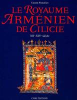 Le Royaume arménien de Cilicie, XIIe-XIVe siècle