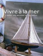 Vivre à la mer, l'esprit des maisons de vacances