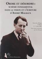 Ordre et désordre : la vision et l'écriture d'André Malraux, schème fondamental dans la vision et l'écriture d'André Malraux