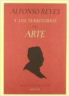Alfonso Reyes Y Los Territorios Del Arte /anglais