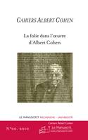 CAHIERS ALBERT COHEN N°20, LA FOLIE DANS L'OEUVRE D'ALBERT COHEN, La folie dans l'oeuvre d'Albert Cohen