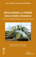 Décoloniser la pensée inculturer l'évangile, Une lecture de Walter Mignolo et du pape François