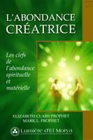 L'Abondance créatrice, Les clefs de l'abondance spirituelle et matérielle