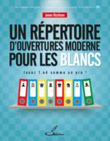 Un répertoire d'ouvertures moderne pour les Blancs, Jouez 1.e4 comme un pro !