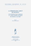 La démocratie à bout de souffle?, Une introduction critique à la philosophie politique de Marcel Gauchet