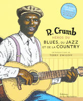 R. Crumb héros du blues, du jazz et de la country, inclus 1 CD sélection musicale de R. Crumb