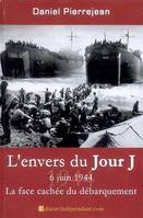 6 juin 1944, l'envers du Jour J, la face cachée du Débarquement