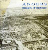 Angers, images d'histoire, exposition au Musée des beaux-arts... Angers, 26 juin-30 décembre 1984