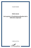 Télé-Lille, De la genèse à l'institutionnalisation de la télévision régionale