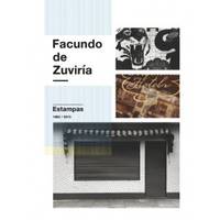 Facundo de Zuviria Estampas 1982-2015 /franCais/anglais