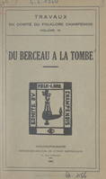 Travaux du Comité du folklore champenois (3). Du berceau à la tombe