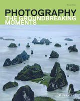 Photography The Groundbreaking Moments /anglais