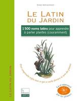 Le Latin du Jardin, 1500 noms latins pour apprendre à parler plantes couramment