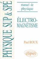 Manuel de physique générale., 1, Manuel de physique générale Sup et Spé. Électromagnétisme cours et exercices corrigés, cours et exercices corrigés