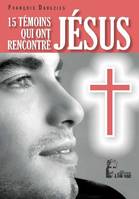 Quinze témoins qui ont rencontré Jésus