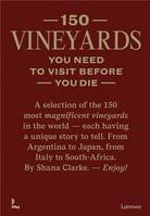 150 Vineyards You Need to Visit Before You Die (Anglais), A selection of the 150 most magnificent vineyards in the world - each having a unique story to tell.