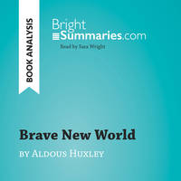 Brave New World by Aldous Huxley (Book Analysis), Detailed Summary, Analysis and Reading Guide