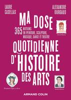 Ma dose quotidienne d'histoire des arts, 365 notions en peinture, sculpture, musique, danse et théâtre