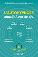 L'autohypnose adaptée à vos besoins, Retrouver le sommeil, arrêter de fumer, soulager la douleur, perdre du poids