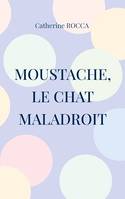 Moustache, le chat maladroit