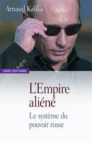 L'Empire aliéné-Le système du pouvoir Russe, le système du pouvoir russe