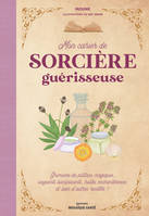 Mon cahier de sorcière guérisseuse, Grimoire de potions magiques, onguents bienfaisants, huiles enchanteresses et bien d'autres recettes !