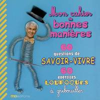 CAHIER DE BONNES MANIERES (MON) (CARNET), 60 questions de savoir-vivre + 60 exercices loufoques à gribouiller