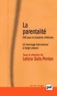 LA PARENTALITE, Défi pour le troisième millénaire. Un hommage international à Serge Lebovici