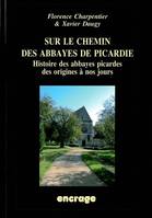 Sur le Chemin des Abbayes de Picardie, Histoire des Abbayes Picardes des origines à nos jours