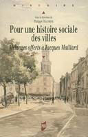 Pour une histoire sociale des villes, Mélanges offerts à Jacques Maillard
