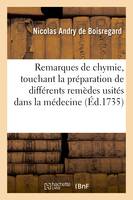 Remarques de chymie, touchant la préparation de différents remèdes, usités dans la pratique de la médecine