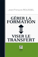 Gérer la formation, viser le transfert - repères théoriques, outils pratiques, repères théoriques, outils pratiques